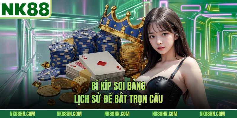 Bí kíp soi bảng lịch sử để bắt trọn cầu