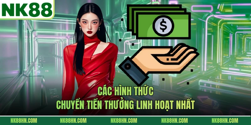 Các hình thức chuyển tiền thưởng linh hoạt nhất