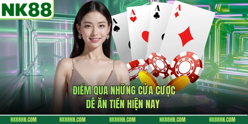 Điểm qua những cửa cược dễ ăn tiền hiện nay