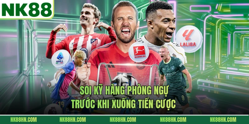 Soi kỹ hàng phòng ngự trước khi xuống tiền cược